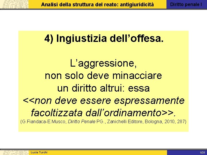 Analisi della struttura del reato: antigiuridicità Diritto penale I 4) Ingiustizia dell’offesa. L’aggressione, non