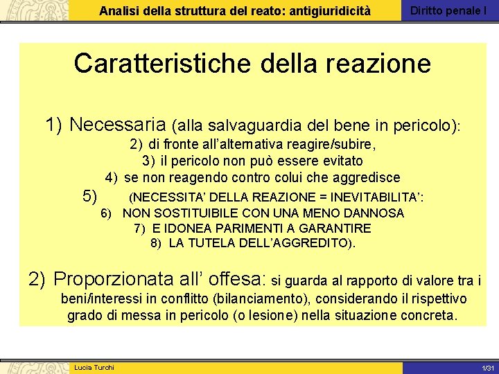 Analisi della struttura del reato: antigiuridicità Diritto penale I Caratteristiche della reazione 1) Necessaria