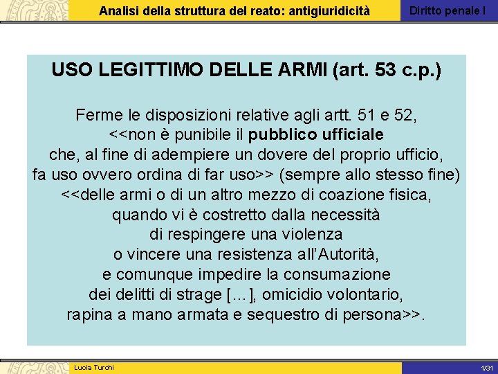 Analisi della struttura del reato: antigiuridicità Diritto penale I USO LEGITTIMO DELLE ARMI (art.