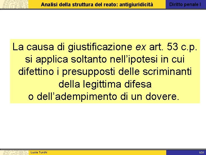 Analisi della struttura del reato: antigiuridicità Diritto penale I La causa di giustificazione ex