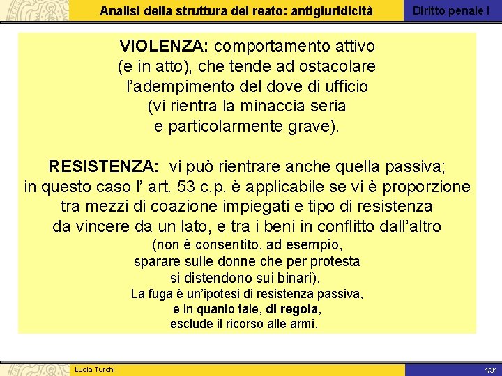 Analisi della struttura del reato: antigiuridicità Diritto penale I VIOLENZA: comportamento attivo (e in