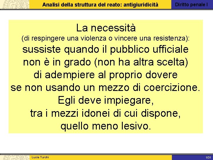 Analisi della struttura del reato: antigiuridicità Diritto penale I La necessità (di respingere una