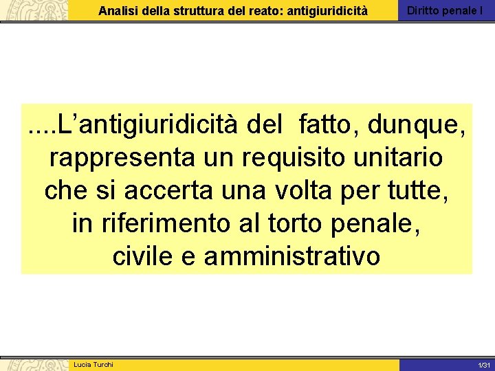 Analisi della struttura del reato: antigiuridicità Diritto penale I . . L’antigiuridicità del fatto,