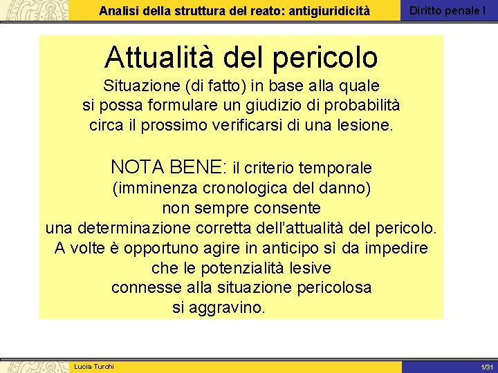 Analisi della struttura del reato: antigiuridicità Diritto penale I Attualità del pericolo Situazione (di