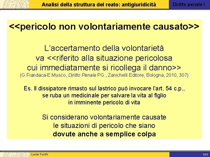 Analisi della struttura del reato: antigiuridicità Diritto penale I <<pericolo non volontariamente causato>> L’accertamento