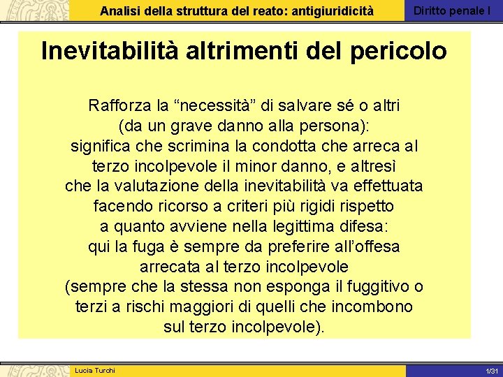 Analisi della struttura del reato: antigiuridicità Diritto penale I Inevitabilità altrimenti del pericolo Rafforza