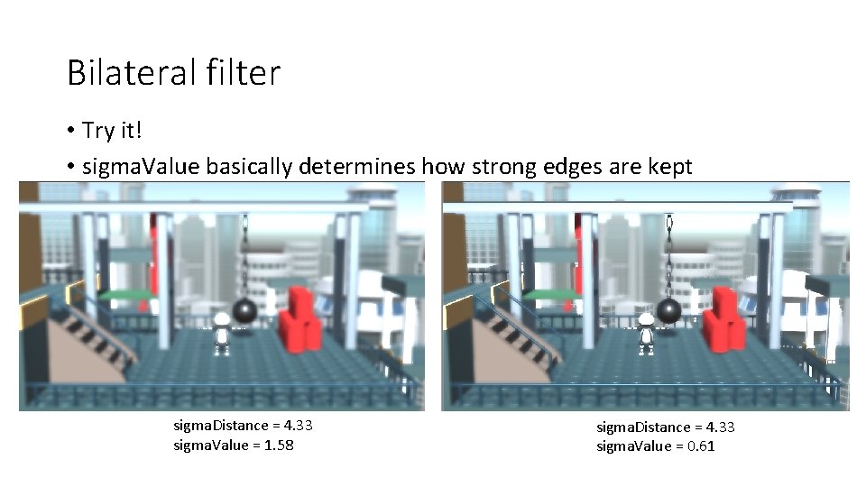 Bilateral filter • Try it! • sigma. Value basically determines how strong edges are