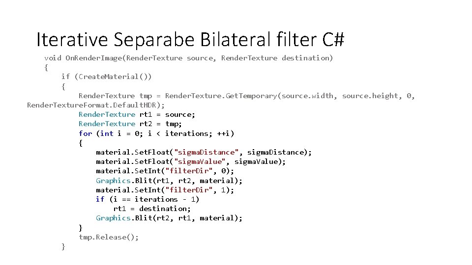 Iterative Separabe Bilateral filter C# void On. Render. Image(Render. Texture source, Render. Texture destination)