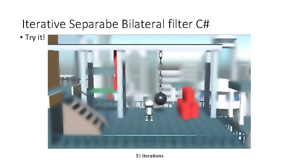 Iterative Separabe Bilateral filter C# • Try it! 10 iterations 