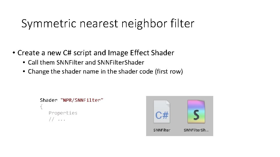 Symmetric nearest neighbor filter • Create a new C# script and Image Effect Shader