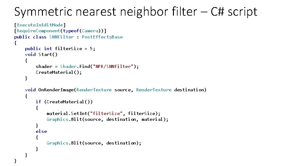 Symmetric nearest neighbor filter – C# script [Execute. In. Edit. Mode] [Require. Component(typeof(Camera))] public