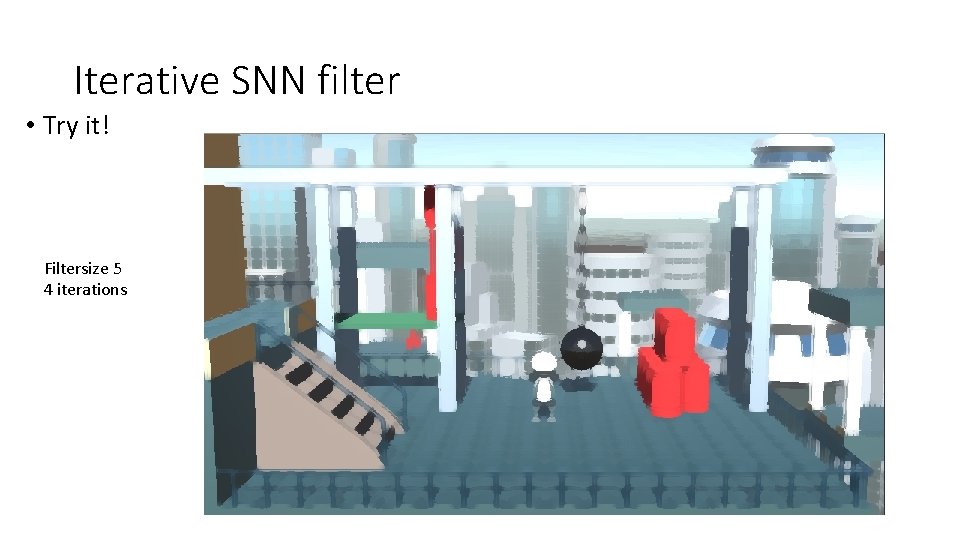 Iterative SNN filter • Try it! Filtersize 5 4 iterations 