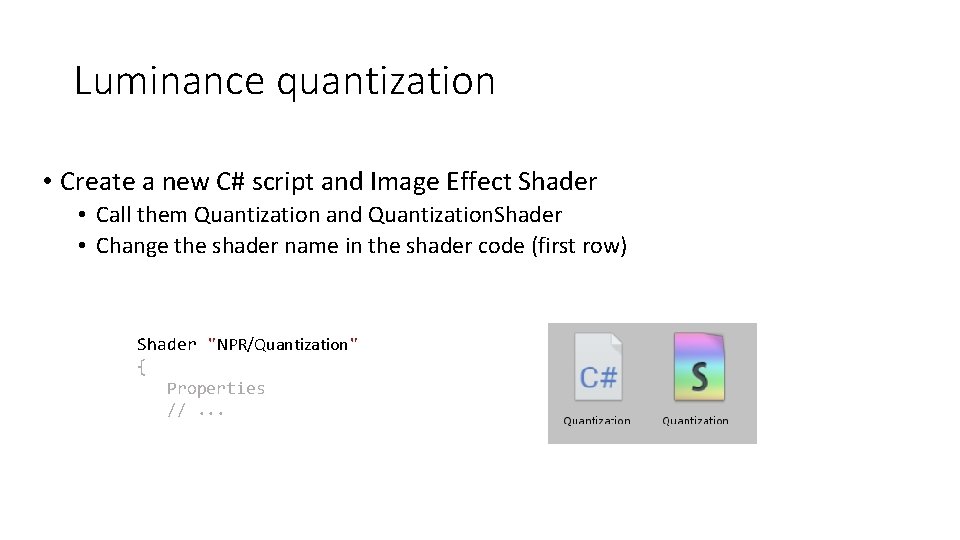 Luminance quantization • Create a new C# script and Image Effect Shader • Call