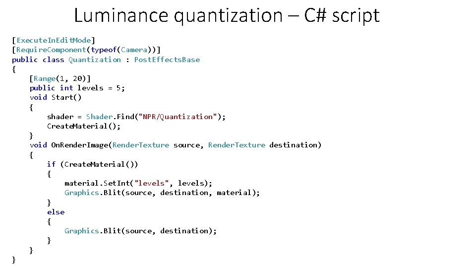 Luminance quantization – C# script [Execute. In. Edit. Mode] [Require. Component(typeof(Camera))] public class Quantization