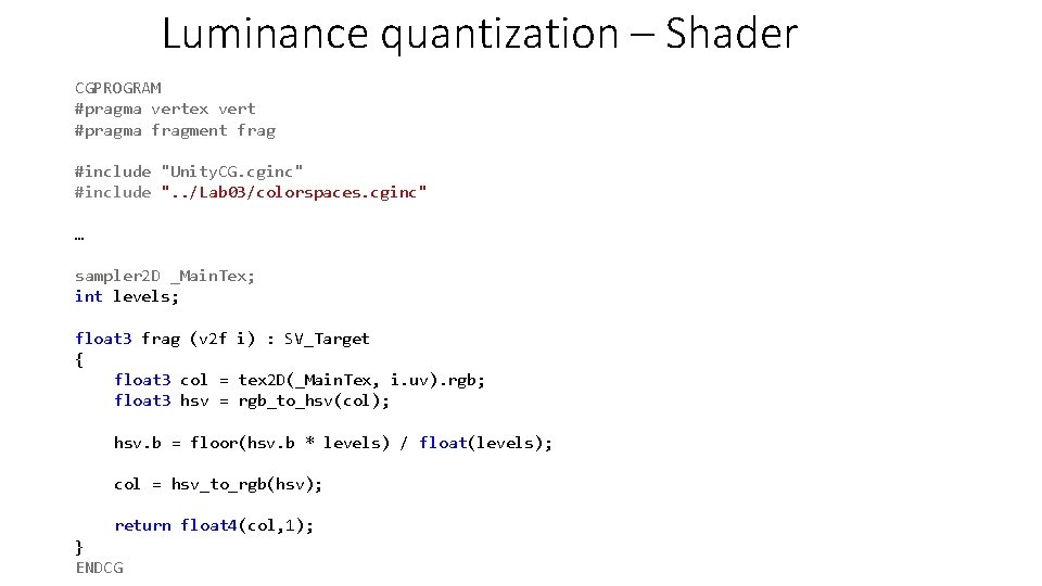 Luminance quantization – Shader CGPROGRAM #pragma vertex vert #pragma fragment frag #include "Unity. CG.