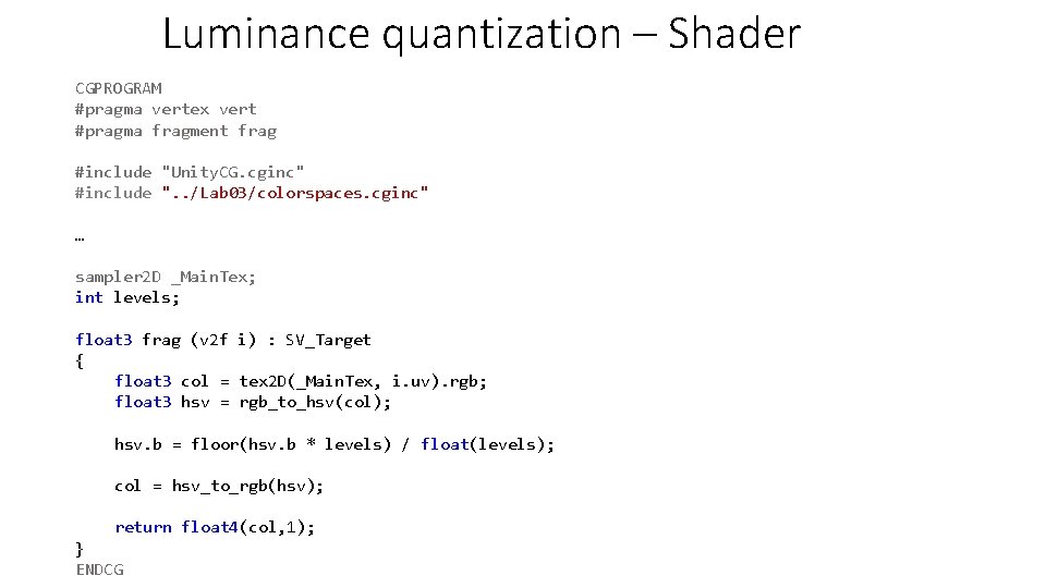 Luminance quantization – Shader CGPROGRAM #pragma vertex vert #pragma fragment frag #include "Unity. CG. Luminance quantization – Shader CGPROGRAM #pragma vertex vert #pragma fragment frag #include "Unity. CG.