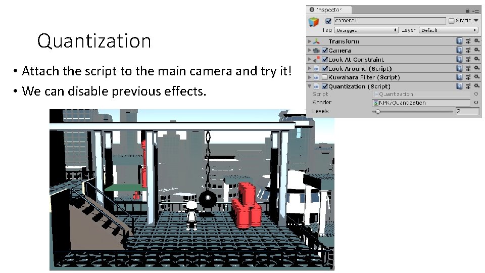 Quantization • Attach the script to the main camera and try it! • We