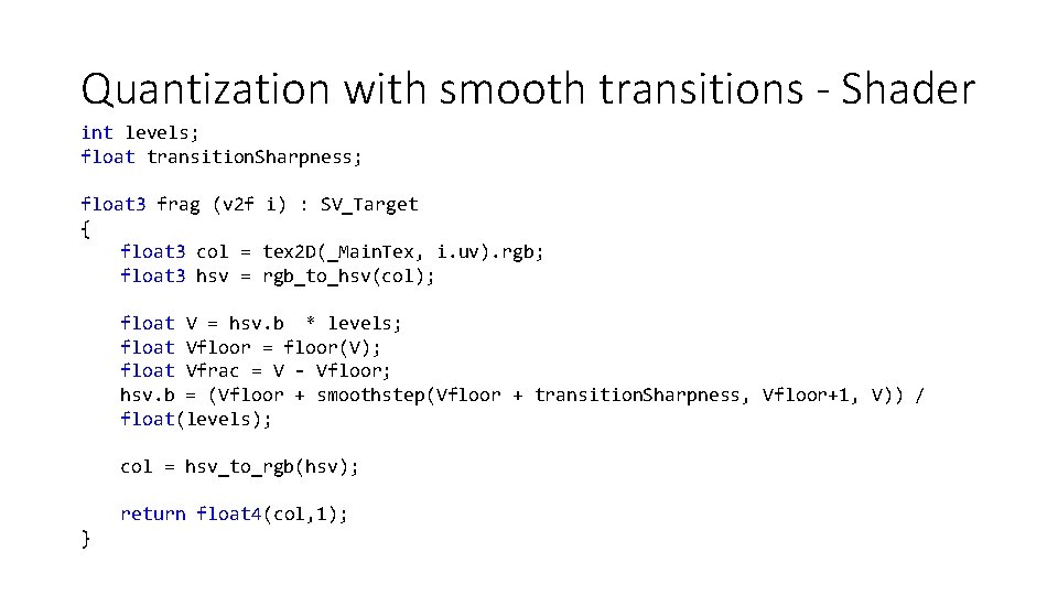 Quantization with smooth transitions - Shader int levels; float transition. Sharpness; float 3 frag