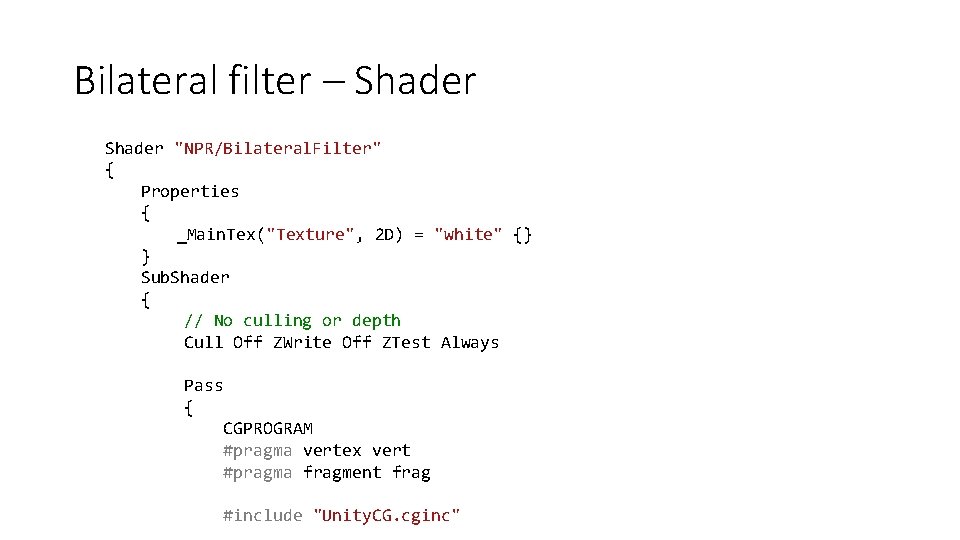 Bilateral filter – Shader "NPR/Bilateral. Filter" { Properties { _Main. Tex("Texture", 2 D) =