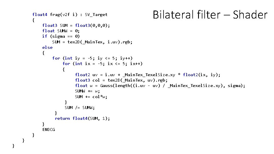 Bilateral filter – Shader float 4 frag(v 2 f i) : SV_Target { float