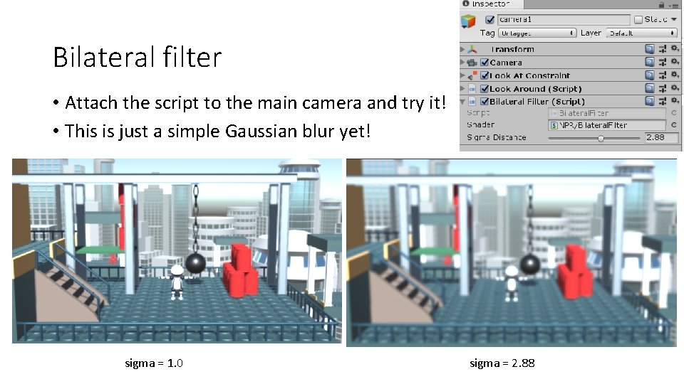 Bilateral filter • Attach the script to the main camera and try it! •