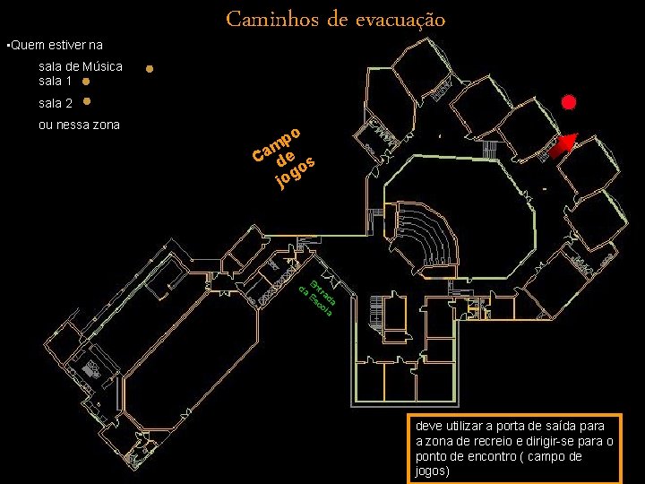 • Quem estiver na Caminhos de evacuação sala de Música sala 1 sala • Quem estiver na Caminhos de evacuação sala de Música sala 1 sala