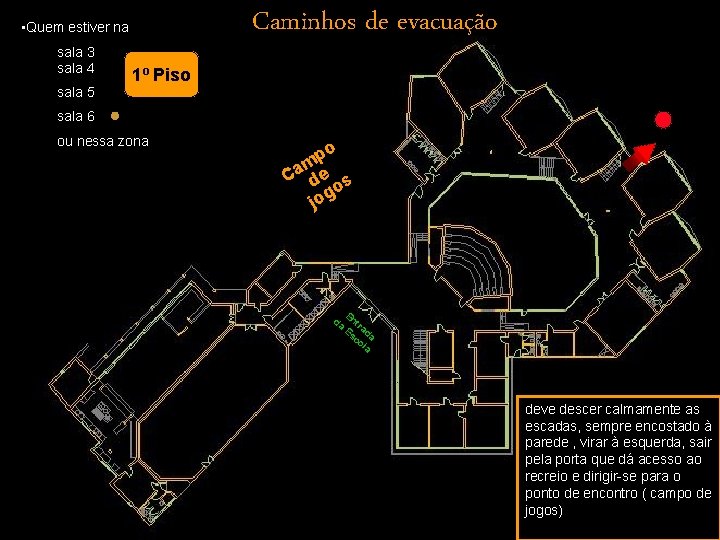 Caminhos de evacuação • Quem estiver na sala 3 sala 4 sala 5 1º Caminhos de evacuação • Quem estiver na sala 3 sala 4 sala 5 1º