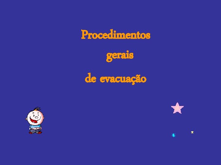 Procedimentos gerais de evacuação Procedimentos gerais de evacuação