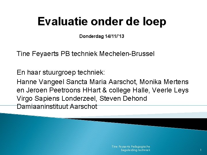 Evaluatie onder de loep Donderdag 14/11/’ 13 Tine Feyaerts PB techniek Mechelen-Brussel En haar
