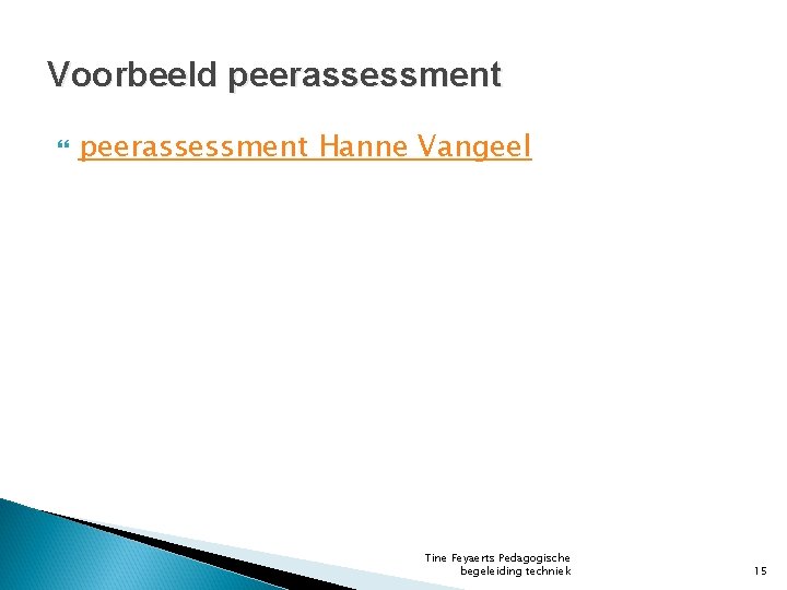 Voorbeeld peerassessment Hanne Vangeel Tine Feyaerts Pedagogische begeleiding techniek 15 