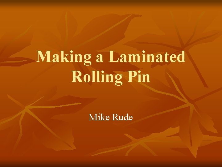 Making a Laminated Rolling Pin Mike Rude 