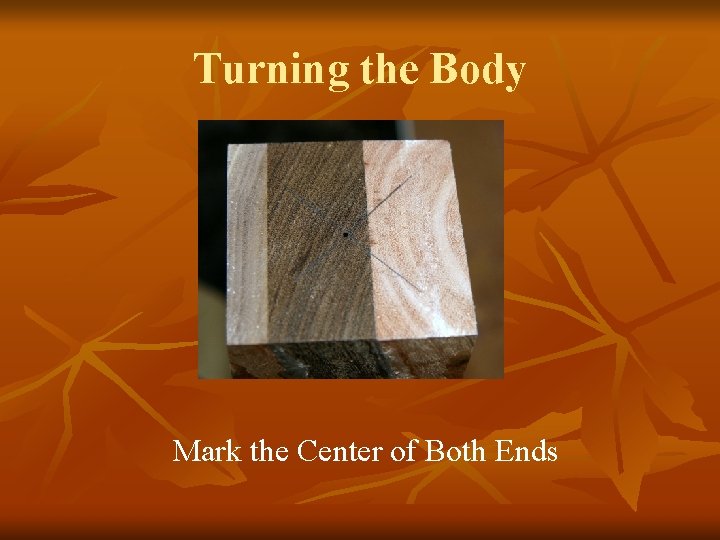 Turning the Body Mark the Center of Both Ends 