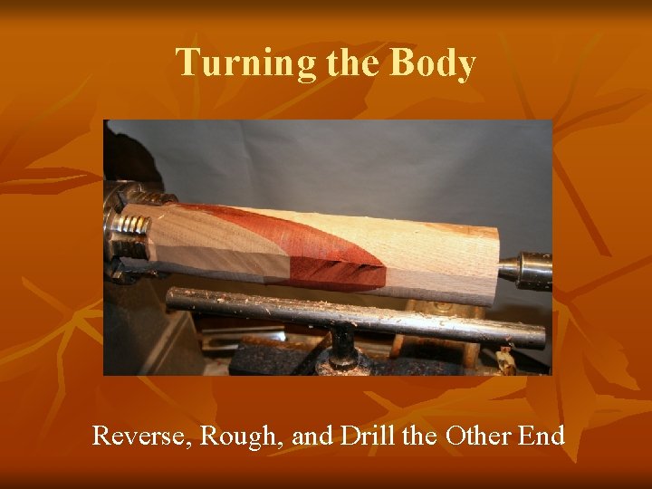 Turning the Body Reverse, Rough, and Drill the Other End 