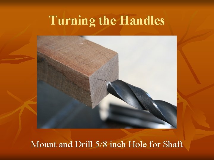 Turning the Handles Mount and Drill 5/8 inch Hole for Shaft 
