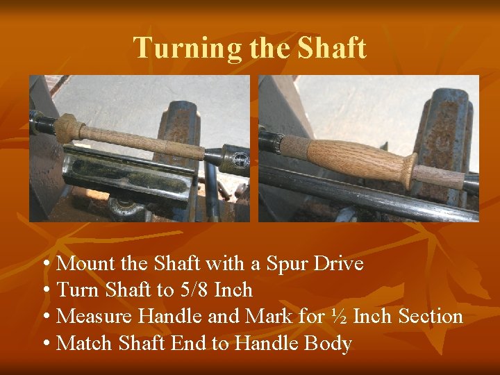 Turning the Shaft • Mount the Shaft with a Spur Drive • Turn Shaft