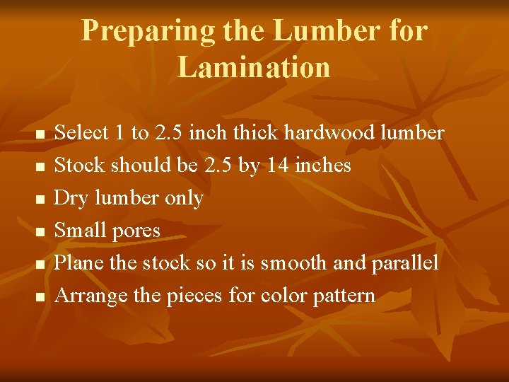 Preparing the Lumber for Lamination n n n Select 1 to 2. 5 inch