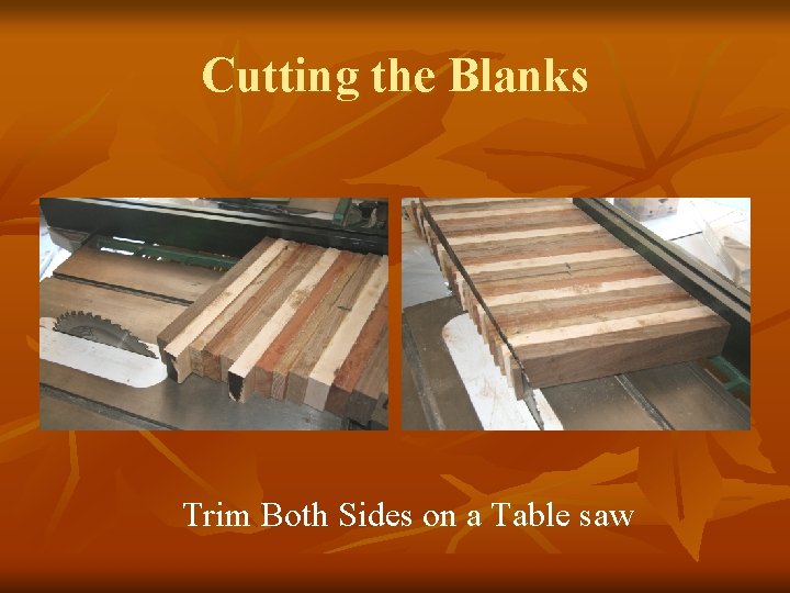 Cutting the Blanks Trim Both Sides on a Table saw 