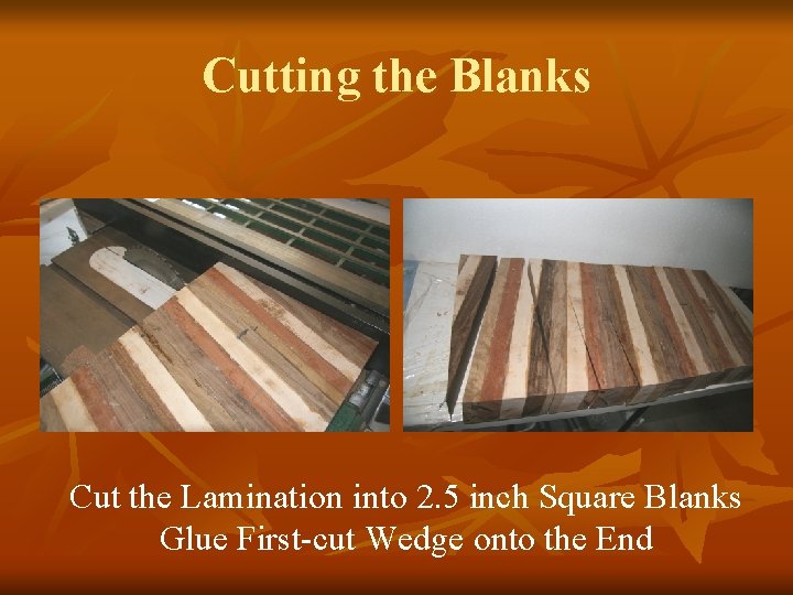 Cutting the Blanks Cut the Lamination into 2. 5 inch Square Blanks Glue First-cut