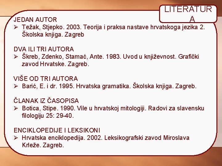 LITERATUR A JEDAN AUTOR Ø Težak, Stjepko. 2003. Teorija i praksa nastave hrvatskoga jezika
