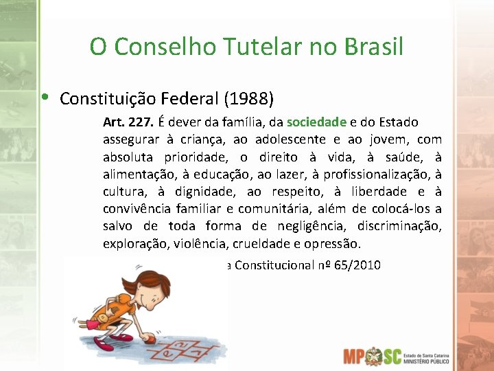 O Conselho Tutelar no Brasil • Constituição Federal (1988) Art. 227. É dever da