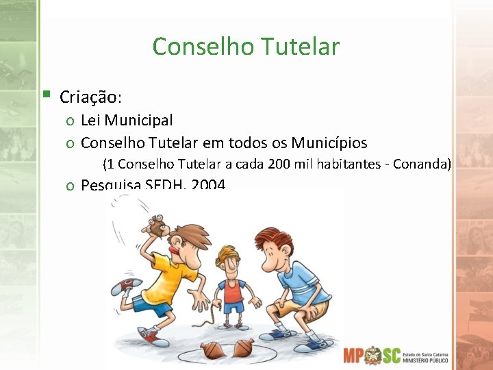 Conselho Tutelar § Criação: o Lei Municipal o Conselho Tutelar em todos os Municípios