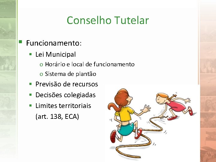 Conselho Tutelar § Funcionamento: § Lei Municipal o Horário e local de funcionamento o