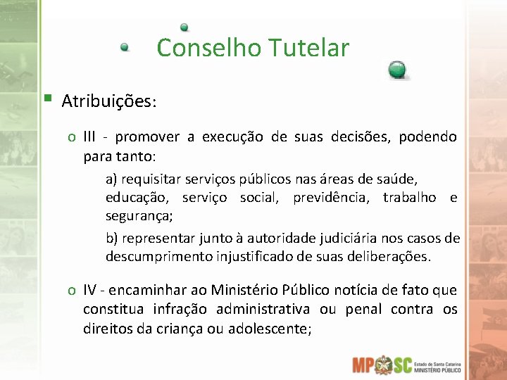 Conselho Tutelar § Atribuições: o III - promover a execução de suas decisões, podendo