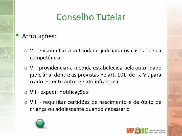 Conselho Tutelar § Atribuições: o V - encaminhar à autoridade judiciária os casos de