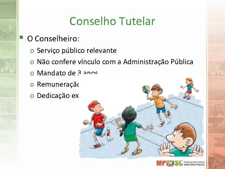 Conselho Tutelar § O Conselheiro: o o o Serviço público relevante Não confere vínculo