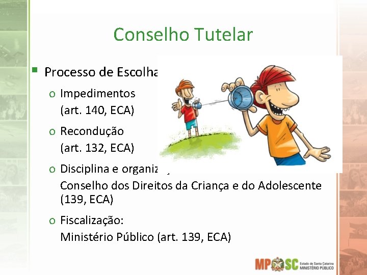 Conselho Tutelar § Processo de Escolha: o Impedimentos (art. 140, ECA) o Recondução (art.