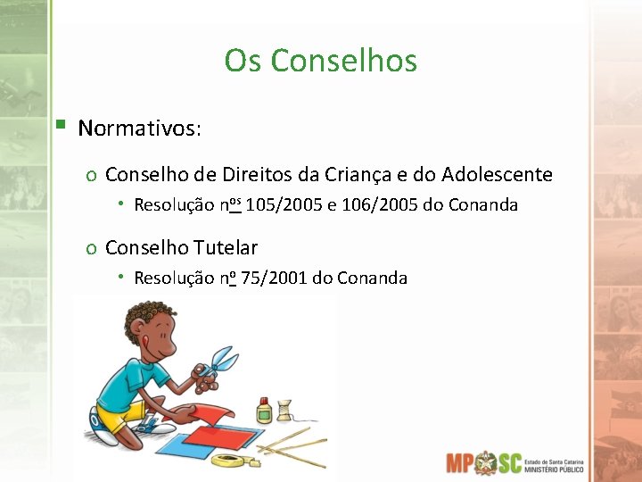 Os Conselhos § Normativos: o Conselho de Direitos da Criança e do Adolescente •