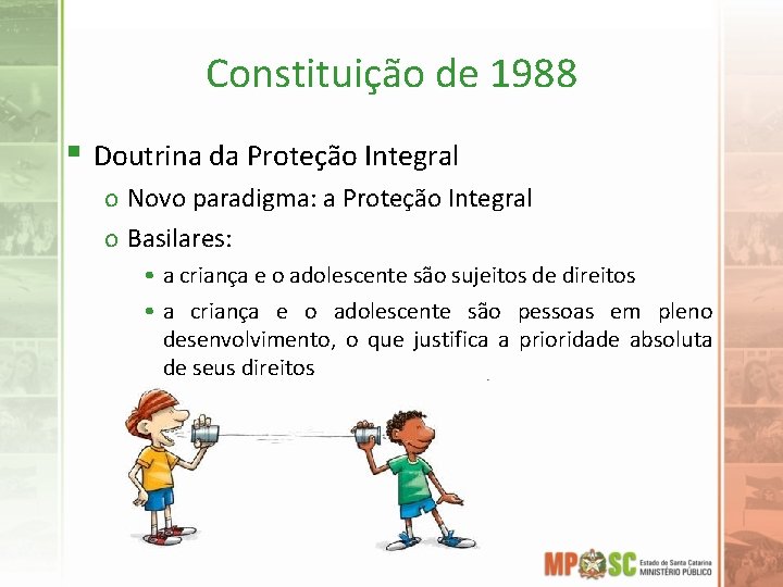 Constituição de 1988 § Doutrina da Proteção Integral o Novo paradigma: a Proteção Integral