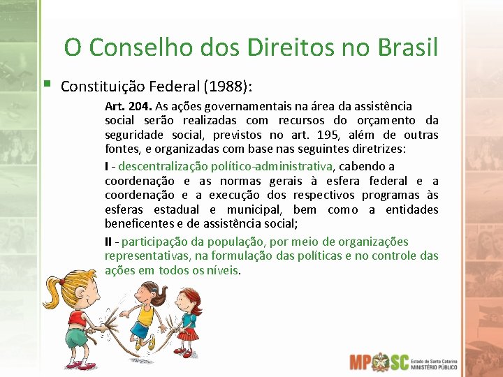 O Conselho dos Direitos no Brasil § Constituição Federal (1988): Art. 204. As ações