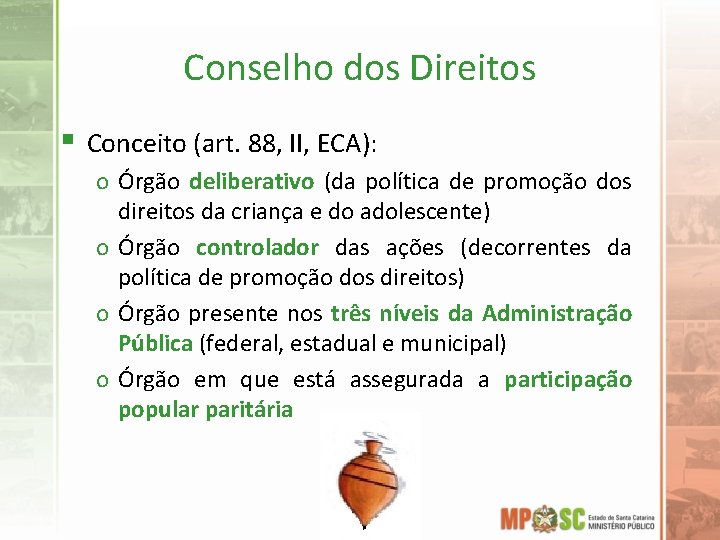 Conselho dos Direitos § Conceito (art. 88, II, ECA): o Órgão deliberativo (da política